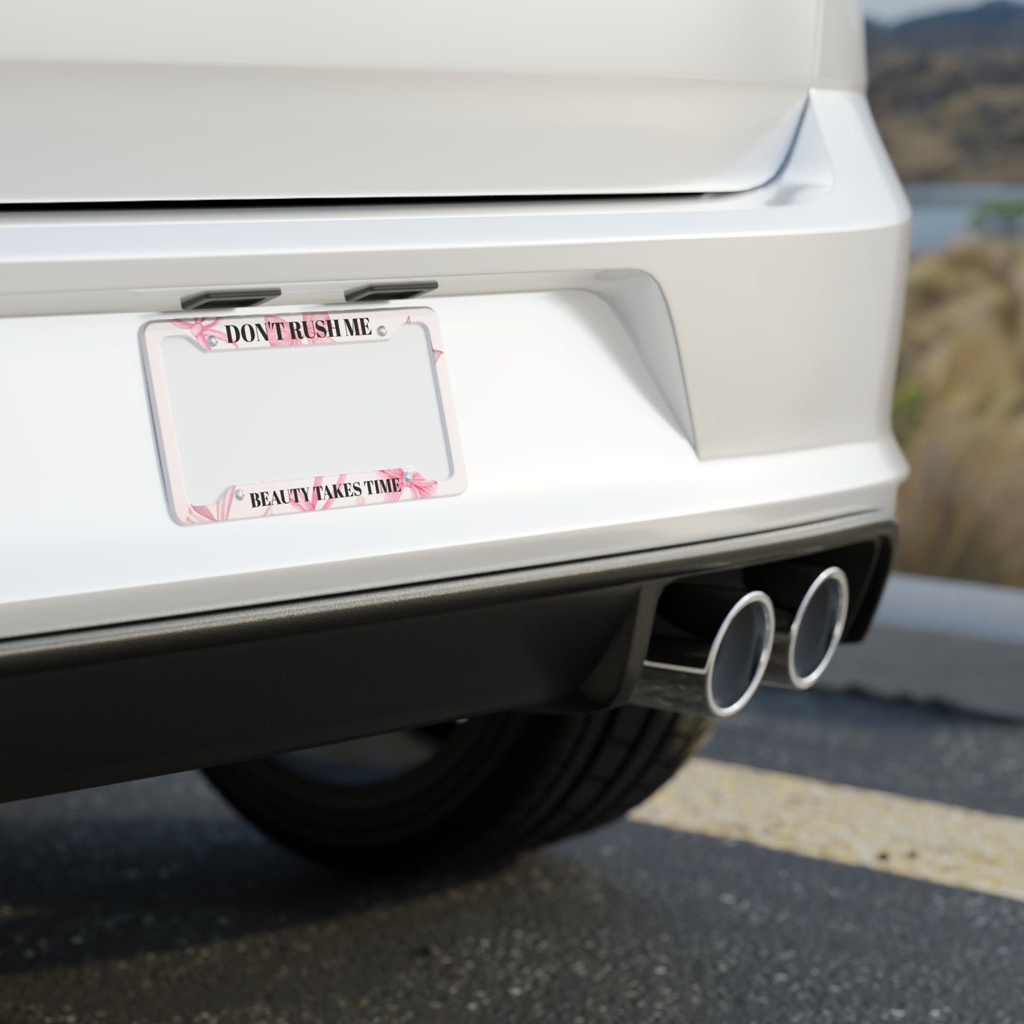 Floral License Plate Frame - 'Don't Rush Me, Beauty Takes Time'