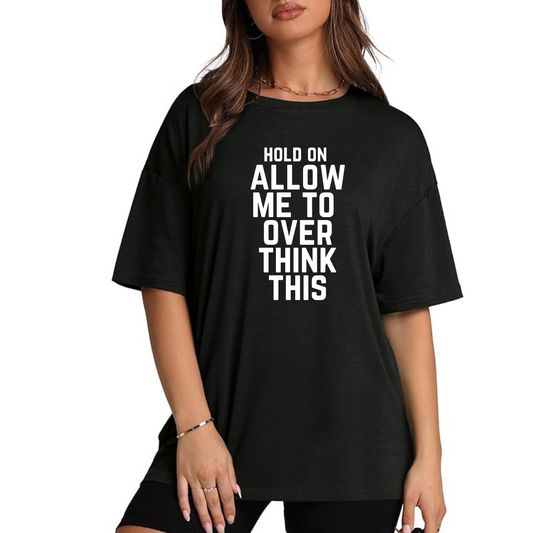 "Hold on Allow me to overthink this " Casual graphic tee