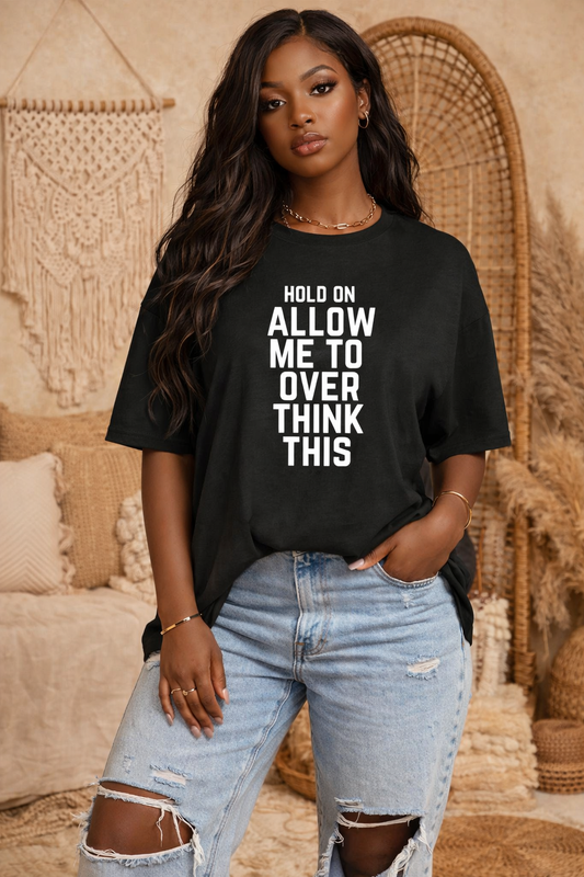 "Hold on Allow me to overthink this " Casual graphic tee